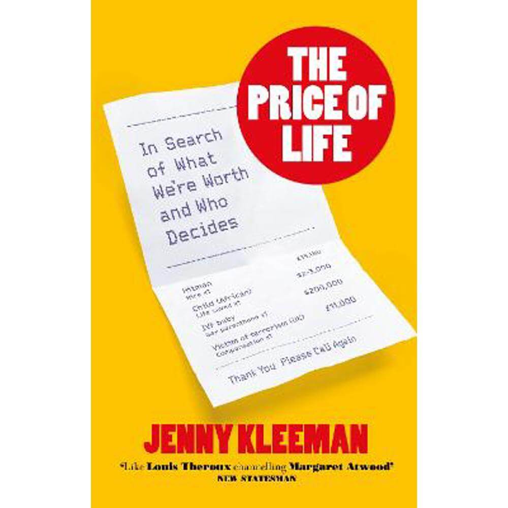 The Price of Life: In Search of What We're Worth and Who Decides (Hardback) - Jenny Kleeman